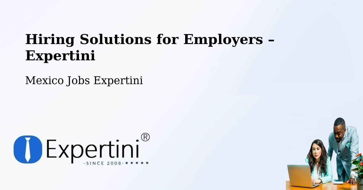 Hiring Solutions for Employers in Cuquío - Cuquío, Mexico Jobs Expertini
