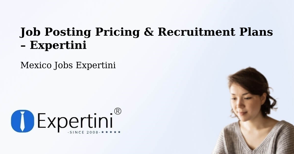 Job Posting Pricing & Recruitment Plans – Cuquío - Cuquío, Mexico Jobs Expertini